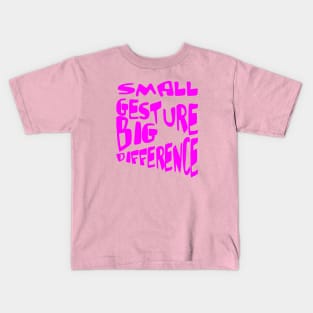 Small Gesture Big Difference Kindness Quote Kids T-Shirt